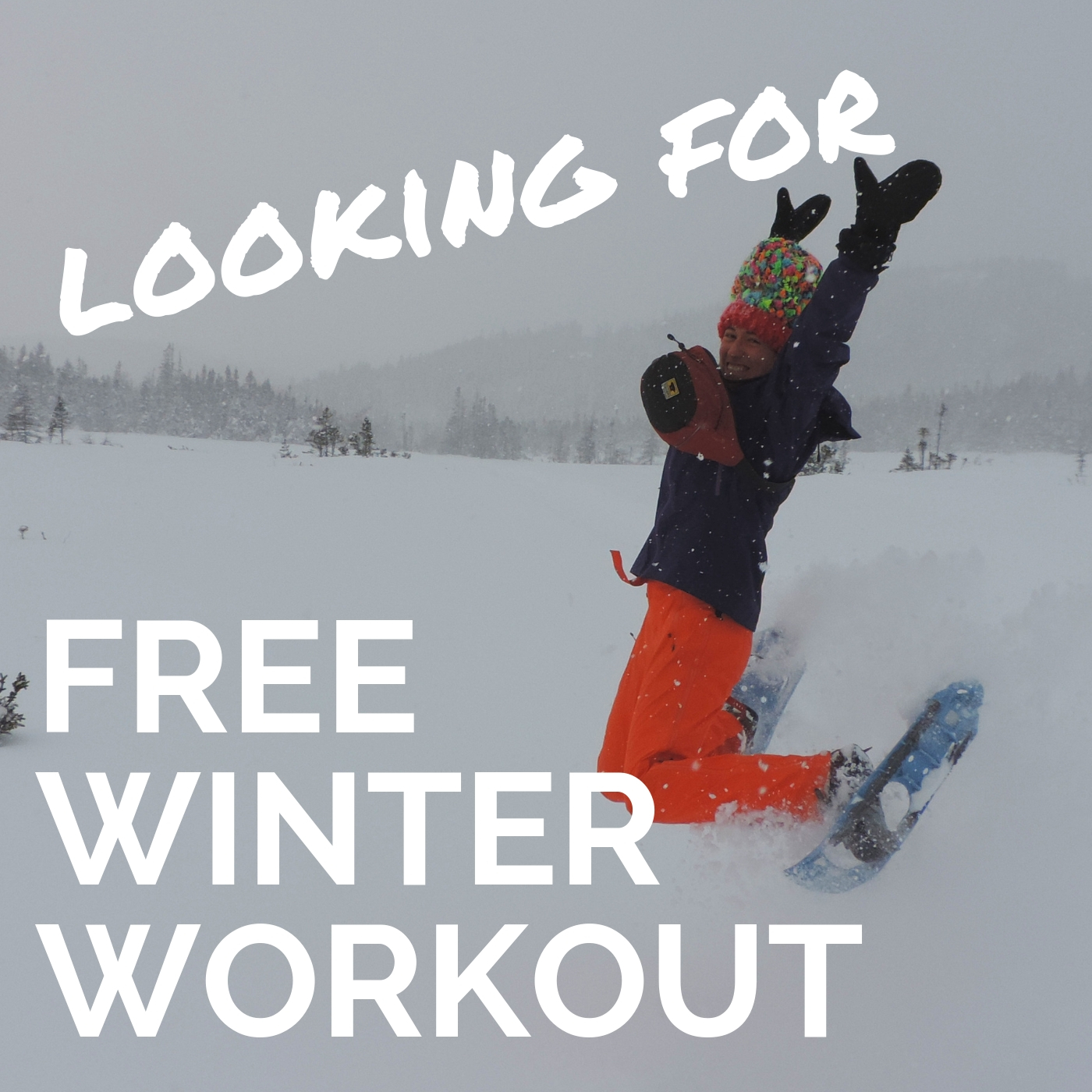 looking for a free winter workout, snowshoeing